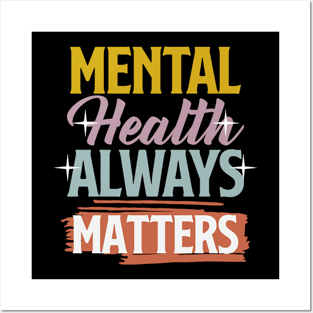 Mental Health Awareness Design Therapy Gift For Therapist or Wellness Seeker - Mental Health Always Matters Wall Art by InnerMagic